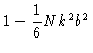 $\displaystyle 1 - \frac{1}{6} N k^2 b^2$