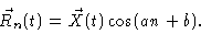 \begin{displaymath}\vec{R}_n(t) = \vec{X}(t) \cos (an+b).
\end{displaymath}