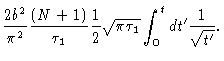 $\displaystyle \frac{2b^2}{\pi^2} \frac{(N+1)}{\tau_1} \frac{1}{2}\sqrt{\pi\tau_1}
\int_0^t dt^{\prime} \frac{1}{\sqrt{t^{\prime}}} .$