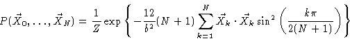 \begin{displaymath}P(\vec{X}_0,\ldots,\vec{X}_N) = \frac{1}{Z} \exp \left\{ - \f...
... \vec{X}_k \sin^2 \left( \frac{k\pi}{2(N+1)
} \right) \right\}
\end{displaymath}
