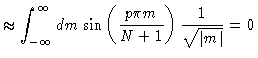$\displaystyle \approx \int_{-\infty}^{\infty} dm \sin \left( \frac{p\pi m}{N+1}
\right) \frac{1}{\sqrt{\vert m\vert}} = 0$