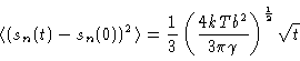 \begin{displaymath}\langle (s_{n}(t)-s_{n}(0))^{2}\rangle =\frac{1}{3}\left( \frac{4kTb^{2}}{
3\pi \gamma }\right) ^{\frac{1}{2}}\sqrt{t}
\end{displaymath}