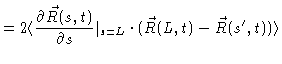 $\displaystyle = 2 \langle \frac{\partial \vec{R}(s,t)}{\partial s} \vert _{s=L} \cdot (\vec{
R}(L,t)-\vec{R}(s^{\prime},t)) \rangle$