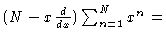 $(N-x \frac{d}{dx}
) \sum_{n=1}^N x^n =$