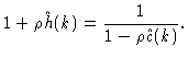 $\displaystyle 1+\rho \hat{h}(k)=\frac{1}{1-\rho \hat{c}(k)}.$