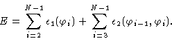 \begin{displaymath}E=\sum_{i=2}^{N-1}\epsilon _{1}(\varphi _{i})+\sum_{i=3}^{N-1}\epsilon
_{2}(\varphi _{i-1},\varphi _{i}).
\end{displaymath}
