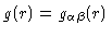 $g(r)=g_{\alpha \beta }(r)$