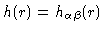 $h(r)=h_{\alpha \beta }(r)$