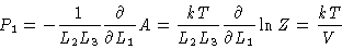 \begin{displaymath}P_{1}=-\frac{1}{L_{2}L_{3}}\frac{\partial }{\partial L_{1}}A=...
...
L_{2}L_{3}}\frac{\partial }{\partial L_{1}}\ln Z=\frac{kT}{V}
\end{displaymath}