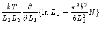 $\displaystyle \frac{kT}{L_{2}L_{3}}\frac{\partial }{\partial L_{1}}\{\ln L_{1}-
\frac{\pi ^{2}b^{2}}{6L_{1}^{2}}N\}$