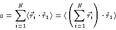 \begin{displaymath}a=\sum_{i=1}^{N}\langle
\vec{r}_{i}\cdot \hat{r}_{1}\rangle ...
...ft( \sum_{i=1}^{N}\vec{r}
_{i}\right) \cdot \hat{r}_{1}\rangle
\end{displaymath}