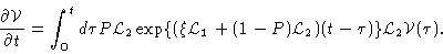\begin{displaymath}\frac{\partial \mathcal{V}}{\partial t} = \int_0^t d\tau P \m...
...P)\mathcal{L}_2 )(t-\tau) \} \mathcal{L}_2
\mathcal{V}(\tau).
\end{displaymath}
