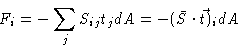 \begin{displaymath}F_{i}=-\sum_{j}S_{ij}t_{j}dA=-(
\bar{S}\cdot \vec{t})_{i}dA
\end{displaymath}