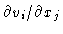 $\partial v_{i}/\partial x_{j}$