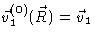 $\vec{v}_{1}^{(0)}(\vec{R})=\vec{v}_{1}$