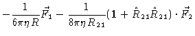 $\displaystyle -\frac{1}{6\pi \eta R}\vec{F}_{1}-\frac{1}{8\pi \eta R_{21}}(
\mathbf{1}+\hat{R}_{21}\hat{R}_{21})\cdot \vec{F}_{2}$
