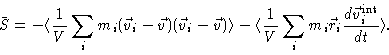 \begin{displaymath}\bar{S}=-\langle \frac{1}{V}\sum_{i}m_{i}(\vec{v}_{i}-\vec{v}...
...{i}\vec{r}_{i}\frac{d\vec{v}
_{i}^{\mathrm{int}}}{dt}\rangle .
\end{displaymath}