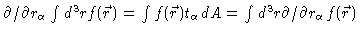 $\partial
/\partial r_{\alpha }\int d^{3}rf(\vec{r})=\int f(\vec{r})t_{\alpha
}dA=\int d^{3}r\partial /\partial r_{\alpha }f(\vec{r})$