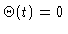 $\Theta (t)=0$