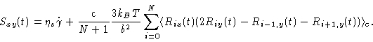 \begin{displaymath}S_{xy}(t)=\eta _{\mathrm{s}}\dot{\gamma}+\frac{\mathrm{c}}{N+...
...t)(2R_{iy}(t)-R_{i-1,y}(t)-R_{i+1,y}(t))\rangle _{\mathrm{c}}.
\end{displaymath}