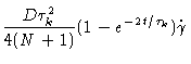 $\displaystyle \frac{D\tau _{k}^{2}}{4(N+1)}(1-e^{-2t/\tau _{k}})\dot{\gamma}$