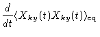 $\displaystyle \frac{d}{dt} \langle X_{ky}(t) X_{ky}(t) \rangle_{\mathrm{eq}}$