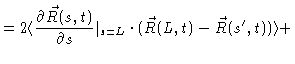 $\displaystyle = 2 \langle \frac{\partial \vec{R}(s,t)}{\partial s} \vert _{s=L} \cdot (\vec{
R}(L,t)-\vec{R}(s^{\prime},t)) \rangle +$