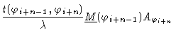 $\displaystyle \frac{t(\varphi_{i+n-1},\varphi_{i+n})}{\lambda}
\underline{M}(\varphi_{i+n-1}) A_{\varphi_{i+n}}$