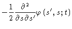 $\displaystyle -\frac{1}{2}\frac{\partial ^{2}}{\partial s\partial s^{\prime }}\varphi
\left( s^{\prime },s;t\right)$